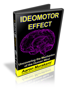 Ideomotor Effect, Uncovering the Mechanics of the Human Mind by Aaron Murakami