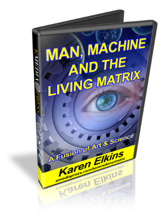 Man, Machine & The Living Matrix by Karen Elkins
