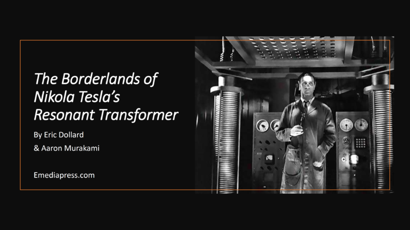 The Borderlands Of Nikola Tesla's Resonant Transformer by Eric Dollard & Aaron Murakami
