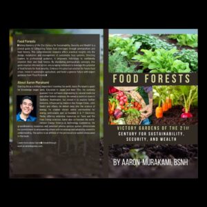 Food Forests - Victory Gardens Of The 21st Century For Sustainability, Security And Wealth